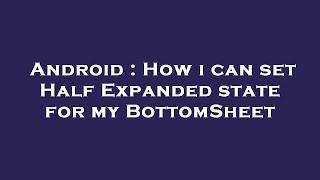 Android : How i can set Half Expanded state for my BottomSheet