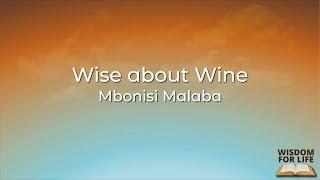 Wise about Wine | Wisdom for life | Mbonisi Malaba