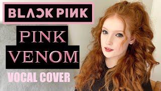 BLACKPINK - ‘Pink Venom’ VOCAL COVER