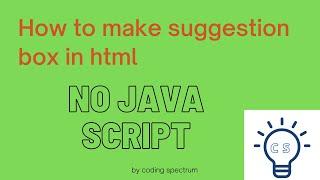 How to make suggestion box using only Html (No java script & css) #coding