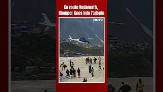 Kedarnath Helicopter Accident | En route Kedarnath, Chopper Goes Into Tailspin