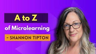 The A to Z of Microlearning with Shannon Tipton