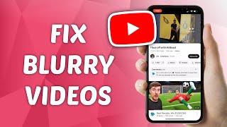 How to FIX Blurry Videos on YouTube