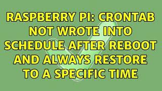 Raspberry Pi: Crontab not wrote into schedule after reboot and always restore to a specific time