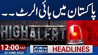High Alert in Pakistan | Weather Update | 12 AM Samaa News Headlines | 25 June 2025 | SAMAA TV