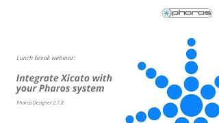 Webinar 4 - Integrate Xicato with your Pharos system