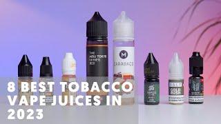 8 Best Tobacco Vape Juices in 2023