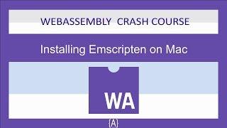 WebAssembly for Absolute Beginners[9/22]-Installing Emscripten Tools-WASM/WebAssembly 2019