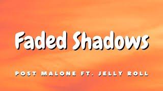 Post Malone & Jelly Roll - Faded Shadows (Lyrics)