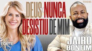 DEUS NUNCA DESISTIU DE MIM ! JAIRO BONFIM #MAISFORTEPODCAST