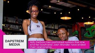 Ajib Gathoni has confirmed  that she and her boyfriend Josh Wonder have ended their relationship