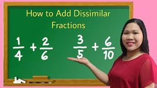 Adding Dissimilar Fractions || How to Add Fractions with Unlike Denominators