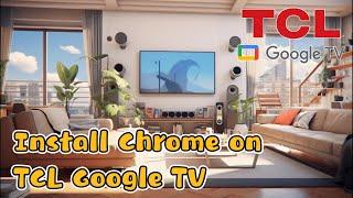 Install CHROME on TCL or Xiaomi Google TV & Android TV