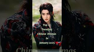 Top 10 Trending Chinese Dramas In January 2025 #chinesesdrama #cdrama #moonlightmystique #shorts