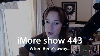 iMore show 443: When Rene's away...