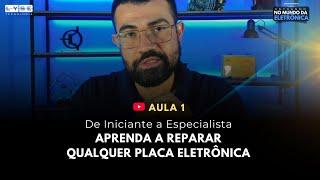 AULA 01 - DE INICIANTE A ESPECIALISTA: APRENDA A REPARAR QUALQUER PLACA ELETRÔNICA