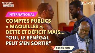 COMPTES PUBLICS "MAQUILLÉS", DETTE ET DÉFICIT MAIS… "OUI, LE SÉNÉGAL PEUT S’EN SORTIR" (ABDOU CISSÉ)