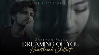 Dreaming Of You Mashup 2024 ( Vdj Shana Mashup ) | Darshan Raval | Heartbreak Chillout