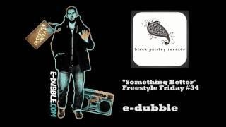 e-dubble - Something Better (Freestyle Friday #34)