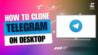 How to Clone Telegram on Desktop