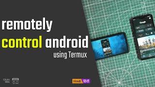 Remotely access / control android devices using termux