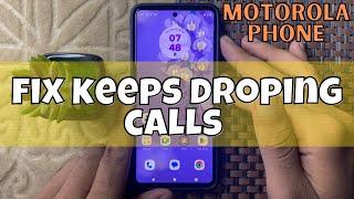 How to fix keeps droping calls Motorola Phone