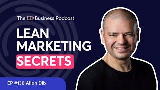 Lean Marketing: More Leads, More Profit, Less Marketing! | Ep. 130 Allan Dib