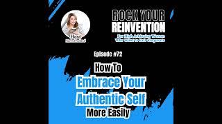 72: How to Embrace Your Authentic Self More Easily