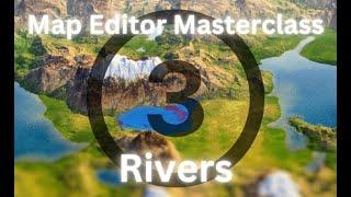 Map Editor Masterclass - 03 Rivers