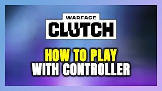 How to Play Warface: Clutch With Controller on PC!