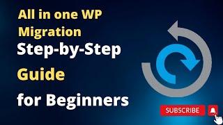 All in one  Wp migration  Step-by-Step Guide  for Beginners