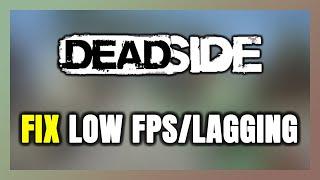 How to FIX Deadside Low FPS & Lagging!