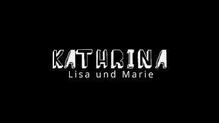 KATHRINA - Lisa und Marie