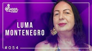 Luma Montenegro | QueenCast #054