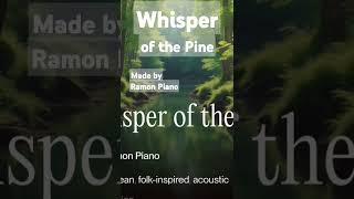 Whisper of the Pine  #original #music #madebyme