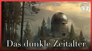 Das dunkle Zeitalter (Clark Ashton Smith) | Komplettes Dark Fantasy Hörbuch