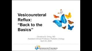 4.23.2020 PedsUroFLO Lecture - Vesicoureteral Reflux (VUR): "Back to the Basics"