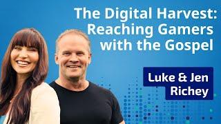 The Digital Harvest: A Vision for Reaching Gamers with the Gospel with Jen & Luke Richey