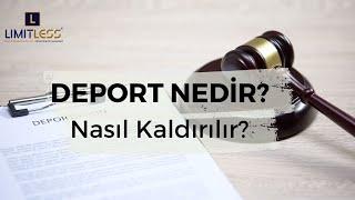 DEPORT NEDİR? NASIL KALDIRILIR?