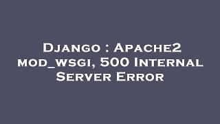 Django : Apache2 mod_wsgi, 500 Internal Server Error