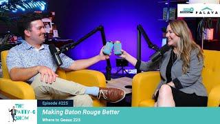 Making Baton Rouge Better  | The Patty-G Show EP. 225