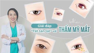 [Bác sĩ Thảo] GIẢI ĐÁP "TẤT TẦN TẬT" VỀ THẨM MỸ MẮT