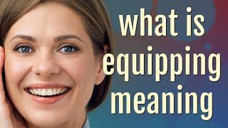 Equipping | meaning of Equipping