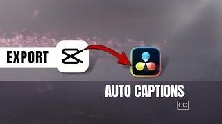 CapCut AUTO CAPTIONS to DaVinci Resolve