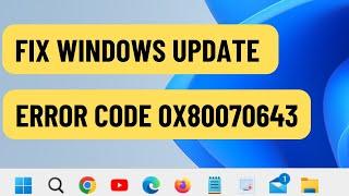 Fix Windows Update Error Code 0x80070643 in 3 Easy Steps (2024)