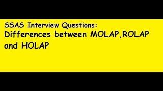 SSAS Interview Questions: Differences between MOLAP ROLAP and HOLAP