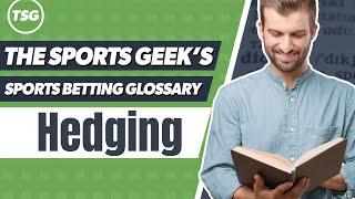 The Sports Geek's Sports Betting Glossary - Hedging