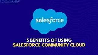 Top 5 Reasons to use Salesforce Community Cloud | Cynoteck