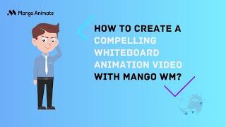 How to Create a Compelling Whiteboard Animation Video with Mango WM | Mango WM Tutorial