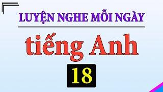 [ Tập 18 ] Kiên trì luyện nghe tiếng Anh 1 tiếng mỗi ngày